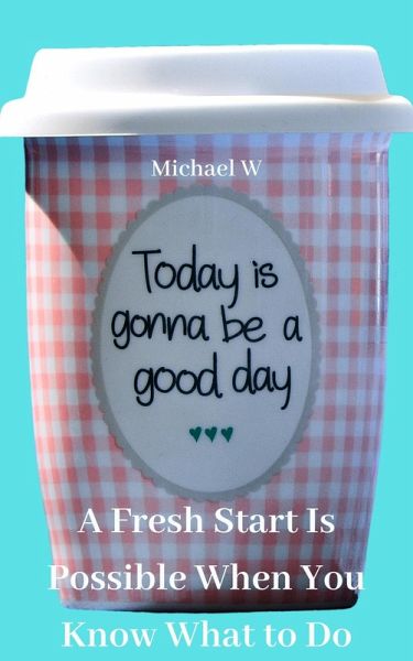 A Fresh Start Is Possible When You Know What to Do (eBook, ePUB) A Fresh Start Is Possible When You Know What to Do (eBook, ePUB)