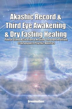 Cover Akashic Record & Third Eye Awakening & Dry Fasting Healing: Pineal Gland Activation & Healing Through Intuition, Clairvoyance Psychic Abilities (eBook, ePUB)