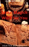 Make Magick Work for You (Learn Witchcraft, #7) (eBook, ePUB)