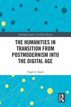 The Humanities in Transition from Postmodernism into the Digital Age (eBook, PDF) - Raab, Nigel A.