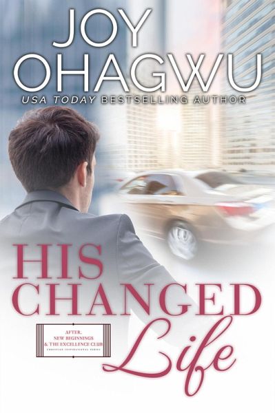 His Changed Life (After, New Beginnings & The Excellence Club Christian Inspirational Fiction, #8) (eBook, ePUB) His Changed Life (After, New Beginnings & The Excellence Club Christian Inspirational Fiction, #8) (eBook, ePUB)