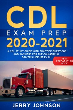 CDL Exam Prep 2020-2021: A CDL Study Guide with Practice Questions and Answers for the Commercial Driver's License Exam (Test Preparation Book) (eBook, ePUB) - Johnson, Jerry