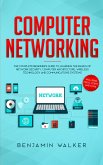Computer Networking: The Complete Beginner's Guide to Learning the Basics of Network Security, Computer Architecture, Wireless Technology and Communications Systems (Including Cisco, CCENT, and CCNA) (eBook, ePUB)