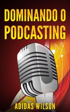 Dominando o Podcasting (eBook, ePUB) - Wilson, Adidas