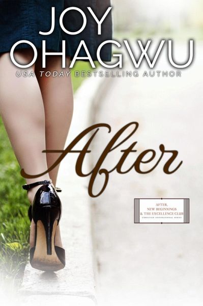 After (After, New Beginnings & The Excellence Club Christian Inspirational Fiction, #1) (eBook, ePUB) After (After, New Beginnings & The Excellence Club Christian Inspirational Fiction, #1) (eBook, ePUB)