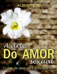 Cover A Arte do Amor Sexual. Lições de Sexo para Principiantes. (eBook, ePUB)