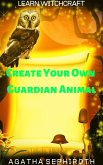 Create Your Own Guardian Animal (Learn Witchcraft, #8) (eBook, ePUB)