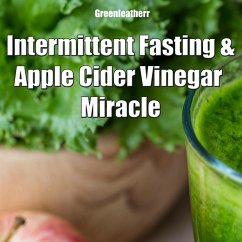 Intermittent Fasting and Apple Cider Vinegar Miracle (eBook, ePUB) - Leatherr, Green