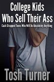 College Kids Who Sell Their Ass: Cash Strapped Teens who will Do Absolutely Anything (eBook, ePUB) College Kids Who Sell Their Ass: Cash Strapped Teens who will Do Absolutely Anything (eBook, ePUB)