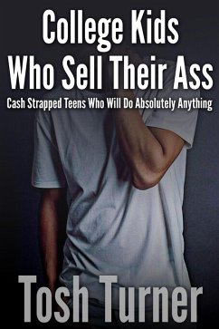 Cover College Kids Who Sell Their Ass: Cash Strapped Teens who will Do Absolutely Anything (eBook, ePUB)