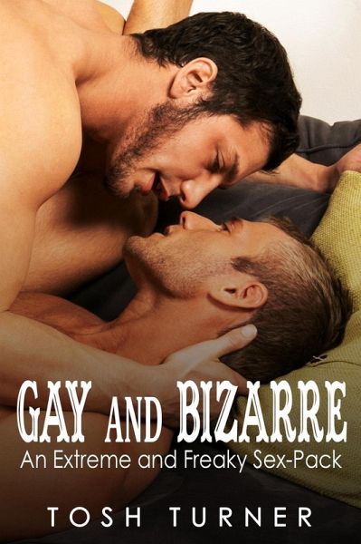 When Man-on-Man Sex Becomes Freaky and Bizarre (eBook, ePUB) When Man-on-Man Sex Becomes Freaky and Bizarre (eBook, ePUB)