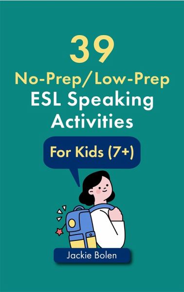 39 No-Prep/Low-Prep ESL Speaking Activities: For Kids (7+) (eBook, ePUB) 39 No-Prep/Low-Prep ESL Speaking Activities: For Kids (7+) (eBook, ePUB)