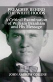 Preacher Behind the White Hoods: A Critical Examination of William Branham and His Message (eBook, ePUB)