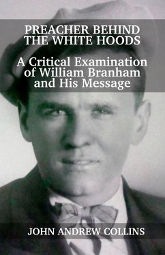 Preacher Behind the White Hoods: A Critical Examination of William Branham and His Message (eBook, ePUB) - Collins, John