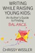 Writing While Raising Young Kids: An... - Bild 1