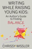 Writing While Raising Young Kids: An Author's Guide to Finding Balance (eBook, ePUB)