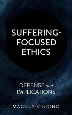 Suffering-Focused Ethics: Defense and Implications (eBook, ePUB) - Vinding, Magnus