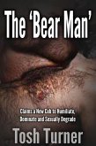 The 'Bear Man' Claims a New Cub to Humiliate, Dominate and Sexually Degrade (eBook, ePUB) The 'Bear Man' Claims a New Cub to Humiliate, Dominate and Sexually Degrade (eBook, ePUB)