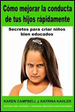 Cómo mejorar la conducta de tus hijos rápidamente (Crianza Positiva) (eBook, ePUB) - Campbell, Karen