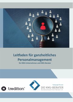 Leitfaden für ganzheitliches Personalmanagement (eBook, ePUB) - Die KMU-Berater Bundesverband freier Berater e.V., Fachgruppe Personal; Alsfasser, Gerlinde Baumer, Olaf Buschikowski, Peter Haas, Jürgen Huber, Barbara Lederer, Jürgen Ort, Anne