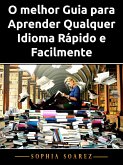 O melhor Guia para Aprender Qualquer Idioma Rápido e Facilmente (eBook, ePUB)