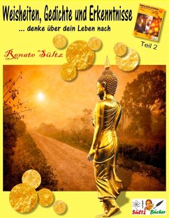 Weisheiten, Gedichte und Erkenntnisse... denke über dein Leben nach - Teil 2 (eBook, ePUB) - Sültz, Renate