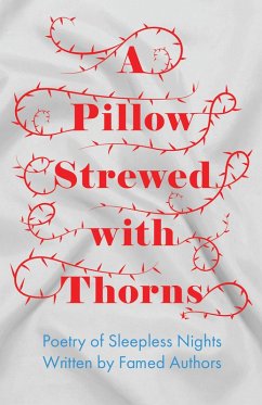 Cover A Pillow Strewed with Thorns - Poetry of Sleepless Nights Written by Famed Authors (eBook, ePUB)