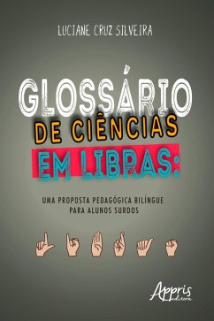 Glossário de Ciências em Libras: Uma Proposta Pedagógica Bilíngue para Alunos Surdos (eBook, ePUB) - Silveira, Luciane Cruz