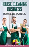 House Cleaning Business :Get Started Today and Enjoy the Freedom of Being Your Own Boss (eBook, ePUB)