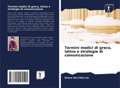 Termini medici di greco, latino e strategie di comunicazione - Lin, Grace Hui Chin