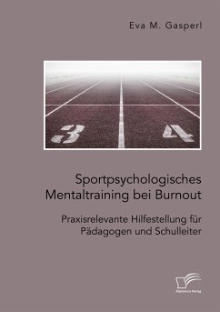 Sportpsychologisches Mentaltraining bei Burnout: Praxisrelevante Hilfestellung für Pädagogen und Schulleiter - Gasperl, Eva M.