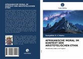 AFRIKANISCHE MORAL IM KONTEXT DER ARISTOTELISCHEN ETHIK