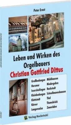 Leben und Wirken des Orgelbauers Christian Gottfried Dittus - Ernst, Peter