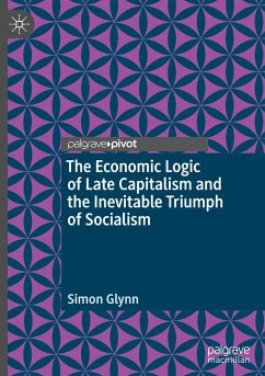 The Economic Logic of Late Capitalism and the Inevitable Triumph of Socialism - Glynn, Simon