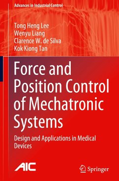 Force and Position Control of Mechatronic Systems - Lee, Tong Heng;Liang, Wenyu;de Silva, Clarence W.