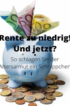 Rente zu niedrig? Und jetzt!