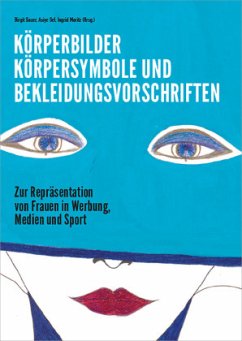 Körperbilder, Körpersymbole und Bekleidungsvorschriften - Moritz, Ingrid;Sel, Asiye;Sauer, Birgit