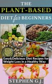 The Plant-Based Diet for Beginners: Easy&Delicious Diet Recipes for Weight Loss in a Healthy Way (eBook, ePUB)