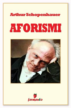 Aforismi (eBook, ePUB) - Schopenhauer, Arthur Aforismi (eBook, ePUB) - Schopenhauer, Arthur