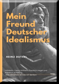 Mein Freund der Deutsche Idealismus (eBook, ePUB) - Duthel, Heinz