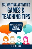 ESL Writing Activities, Games & Teaching Tips: Practical Ideas for the Classroom (eBook, ePUB)