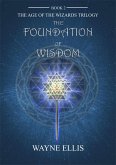 The Foundation of Wisdom (The Age of the Wizards Trilogy, #2) (eBook, ePUB) The Foundation of Wisdom (The Age of the Wizards Trilogy, #2) (eBook, ePUB)