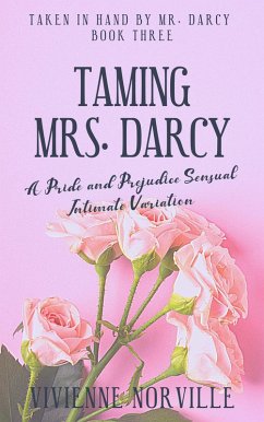 Taming Mrs. Darcy: A Pride & Prejudice Sensual Intimate Variation Short Story (Taken In Hand By Mr. Darcy, #3) (eBook, ePUB) - Norville, Vivienne