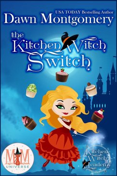 The Kitchen Witch Switch: Magic and Mayhem Universe (Kitchen Witch Academy, #1) (eBook, ePUB) - Montgomery, Dawn