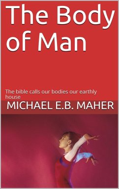 The Body of Man (Man, the image of God, #5) (eBook, ePUB) - Maher, Michael E. B.