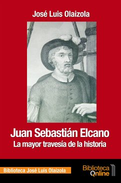 Juan Sebastián Elcano, la mayor travesía de la historia (eBook, ePUB) - Olaizola, José Luis