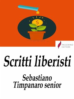 Scritti liberisti (eBook, ePUB) - Timpanaro Senior, Sebastiano