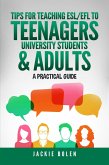 Tips for Teaching ESL/EFL to Teenagers, University Students & Adults: A Practical Guide (eBook, ePUB)