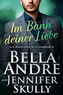 Im Bann deiner Liebe (Die Maverick Milliardäre 6) (eBook, ePUB) - Andre, Bella; Skully, Jennifer