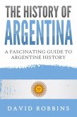 The History of Argentina: A Fascinating Guide to Argentine History (eBook, ePUB)